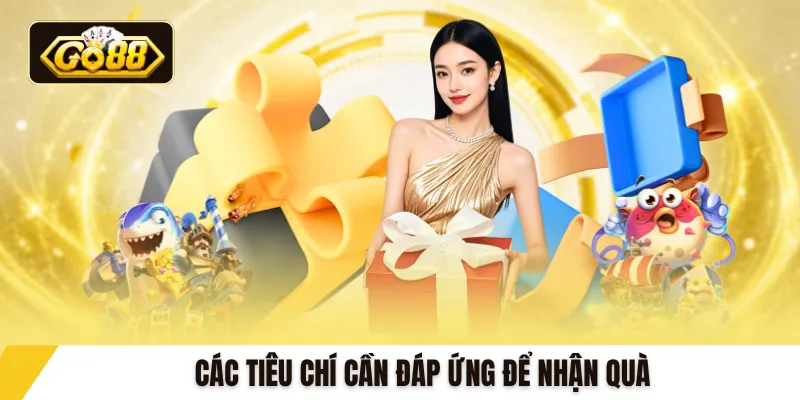 Các tiêu chí cần đáp ứng để nhận quà